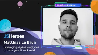 Leveraging algebraic data types to make your UI rock solid - Matthias Le Brun JSHeroes 2023