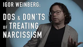 DOs & DON'Ts of Treating Narcissism | IGOR WEINBERG