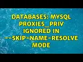 Databases MySQL proxies - priv ignored in -skip-name-resolve mode
