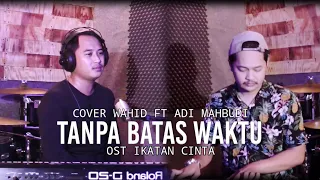 Download Tanpa Batas Waktu - Om L Wahidin Ft Adi Mahbudi Cover | Ade Govinda Ft Fadli MP3