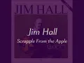 Jim Hall- Scrapple From the Apple