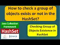 How to check a group of objects exists or not in the HashSet Java Collection Framework