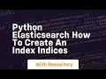 Python elasticsearch how to create an index indices