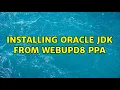 Ubuntu Installing Oracle jdk from webupd8 ppa