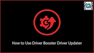 How to Use Driver Booster Driver Updater