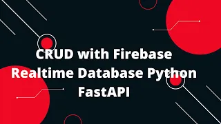 Python FastAPI Tutorial CRUD with Firebase Realtime Database Python FastAPI