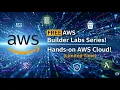 FREE AWS Hands-on Training Announcing the AWS Builder Labs Series