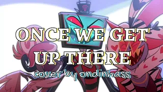Once We Get Up There COVER By Ondinhass From Hazbin Hotel 