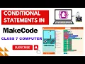 Class 7 Computer Chapter 6 - Conditional statements in MakeCode Complete chapter with practical