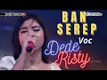 Download Lagu BAN SEREP Voc DEDE RISTY I LIVE MANGGUNG ONLINE I '' DEDE RISTY '' GANJENE PANTURA I
