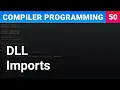 DLL Imports - Compiler Programming Ep50
