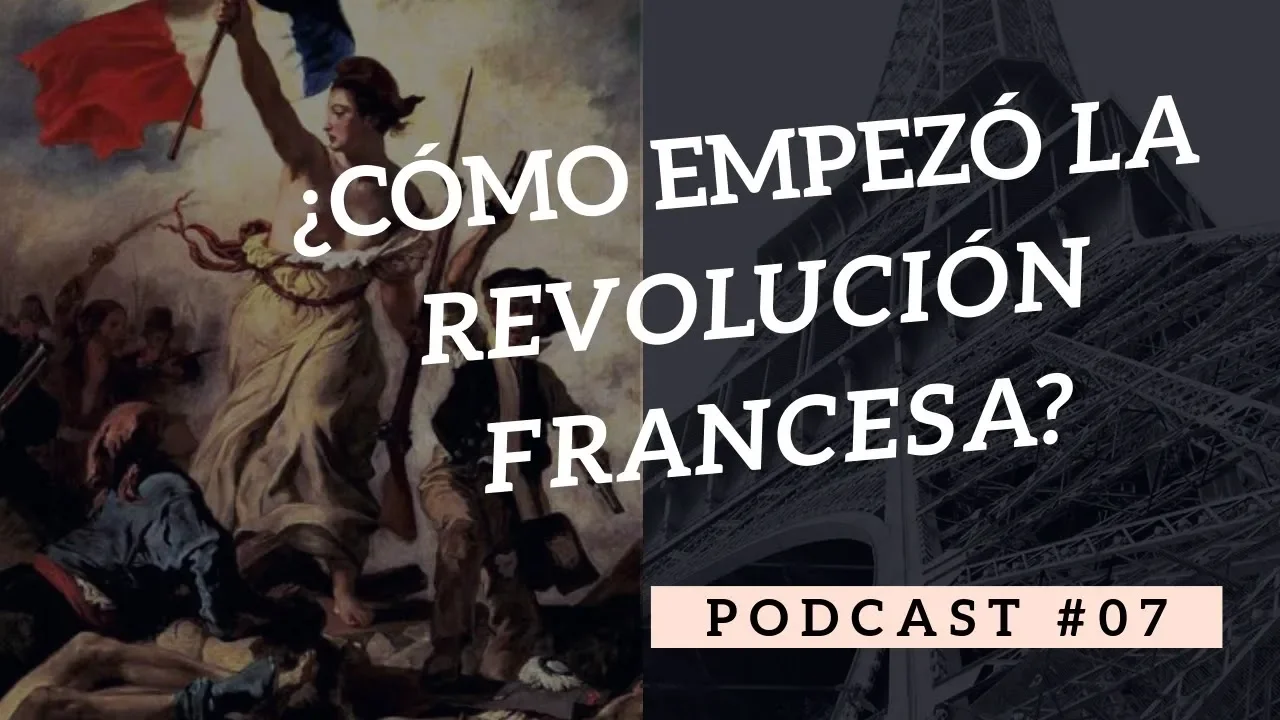 ¿Cómo comenzó la REVOLUCIÓN FRANCESA? / Apología de la Historia Podcast #07