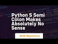 Python s semi colon makes absolutely no sense