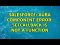 Salesforce Aura component error setcallback is not a function