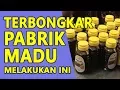 TERBONGKAR Pabrik Madu Yang Melakukan Hal Ini