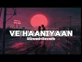 Ve Haaniyaan(Slowed + Reverb) | Ravi Dubey & Sargun Mehta | Danny | Avvy Sra | Desi Lofi |@srlofi71