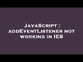 JavaScript addEventListener not working in IE8