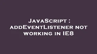JavaScript addEventListener not working in IE8