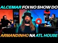 ALCEMAR foi no Show do ARMANDINHO na ATL House 🤔