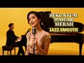 Lagu 🎷 Smooth \u0026 Classy | Sekuntum Mawar Merah – Smooth Jazz Cover | Elvy Sukaesih | by - ADBR