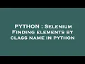 PYTHON Selenium Finding elements by class name in python