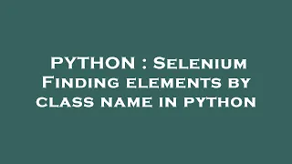 PYTHON Selenium Finding elements by class name in python