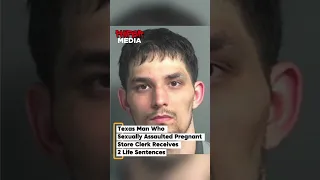 Texas Man Who Sexually Assaulted Pregnant Store Clerk Receives 2 Life Sentences