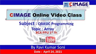 QBASIC Matrix Array String Session-1 BCA PPU 1st Yr 24 4 21 - CIMAGE By Ravi Soni Sir