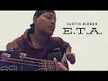 Download Lagu “E.T.A.” - Justin Bieber (cover)