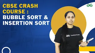 CBSE Crash Course Bubble Sort Insertion Sort Avneet Kaur GeeksforGeeks School