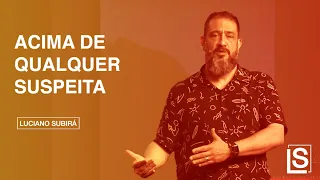 ACIMA DE QUALQUER SUSPEITA - Luciano Subirá