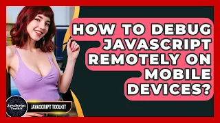 How To Debug JavaScript Remotely On Mobile Devices - JavaScript Toolkit
