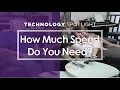 How Much Speed Do You Need