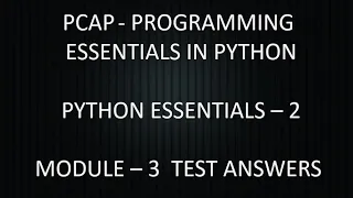 PCAP - PROGRAMMING ESSENTIALS IN PYTHON PYTHON ESSENTIALS