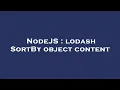NodeJS lodash SortBy object content