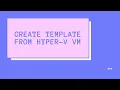 Create Template From Hyper-V Virtual Machine Server Basics 05