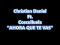 Christian Daniel Ft. Cosculluela - Ahora Que Te Vas (Con Letra) Reggaeton Romantico 2015