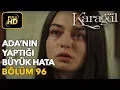 Lagu Karagül 96. Bölüm (Full HD Tek Parça)Ada'nın Yaptığı Büyük Hata