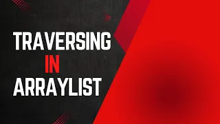 Traversing in ArrayList Java Collections Framework For Beginner