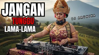 jangan tunggu lama lama dj remix edm ethnic dangdut version dj arunika