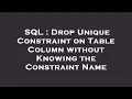 SQL Drop Unique Constraint on Table Column without Knowing the Constraint Name