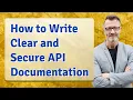 How to Write Clear and Secure API Documentation