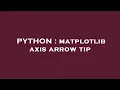 PYTHON matplotlib axis arrow tip