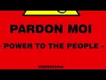 Pardon Moi - Power To The People
