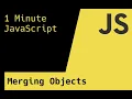 Merging Objects - 1 Minute JavaScript