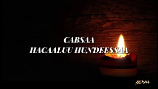 HACAALUU HUNDEESSAA CABSAA Lyrics 