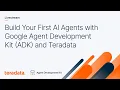 Build Your First AI Agents with Google Agent Development Kit ADK and Teradata