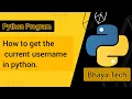 Python program to get the current username in python Bhaya Tech