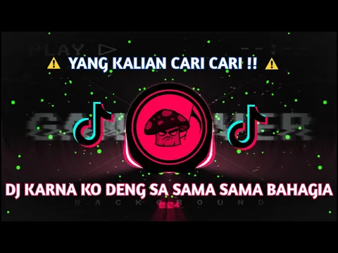 Download MP3 DJ KARNA KO DENG SA SAMA SAMA BAHAGIA || JANG GANGGU FULL BASS TERBARU VIRAL TIKTOK 2021