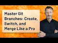 Master Git Branches Create Switch and Merge Like a Pro